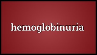 Hemoglobinuria Meaning [upl. by Atsahc31]