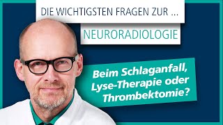 Die wichtigsten Fragen zur Neuroradiologie  Beim Schlaganfall LyseTherapie oder Thrombektomie [upl. by Noillid964]