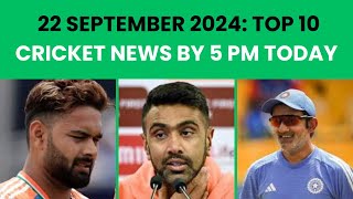 22 September 2024 Cricket News  Rishabh Pant  Ravichandran Ashwin  Gautam Gambhir Aakash Chopra [upl. by Ahtibat]