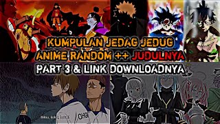 KUMPULAN JEDAG JEDUG ANIME RANDOM  BADDASS  LUCU  KEREN  LINK DOWNLOAD PART 3  ♡Neo Nime♡ [upl. by Barnebas]