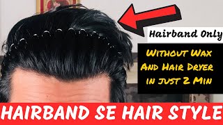 How to Style Hair Without HAIR PRODUCTS For Men Using Hair Band [upl. by Narud]