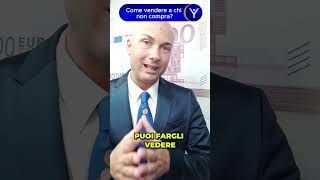 Come Vendere A Chi Non Compra [upl. by Post]