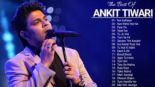 Best Of Ankit Tiwari Songs ll New hindi Romantic Songs ll Top 20 hit songs of Ankit Tiwari [upl. by Fen734]