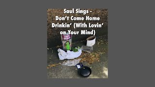 Saul Sings  “Don’t Come Home aDrinkin’ With Lovin’ on Your Mind [upl. by Morey498]