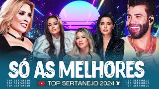 TOP Sertanejo 2024 🌟 Top Sertanejo 2024 Mais Tocadas 🌟 As Melhores Musicas Sertanejas 2024 HD [upl. by Ruzich]