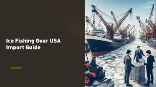 Ice Fishing Gear USA Import Guide [upl. by Hayott]