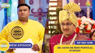 NEW Ep 4136  Dr Hathi Ne Roki Popatlal ki Sagai I Taarak Mehta Ka Ooltah Chashmah [upl. by Grindle393]