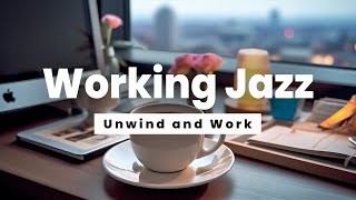 Working Jazz  Unwind and Work  Jazz Music for Stress Relief and Concentration [upl. by Saleme809]