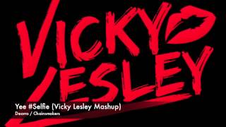 Yee Selfie Vicky Lesley Mashup  Yee Remix Deorro  Selfie Remix Chainsmokers [upl. by Dell72]