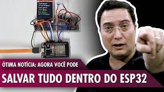 Ótima notícia Agora você pode salvar tudo dentro do ESP32 [upl. by Skolnik953]