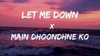 Let Me Down Slowly x Main Dhoondne Ko Zamaane Mein Slowed and Reverb  Full Version [upl. by Ledeen181]