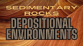 Sedimentary Rocks And Their Depositional Environments [upl. by Sedaiuqlem856]