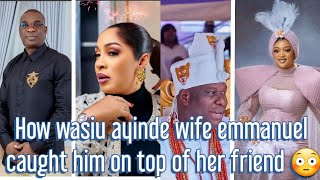 How Wasiu Ayinde Wife Emmanuel Caught Him in Bed with Her Friend  Ex Olori On Kneels Begging Ooni [upl. by Nonah]