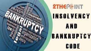 Insolvency and Bankruptcy Code  By 2thepoint [upl. by Lory]