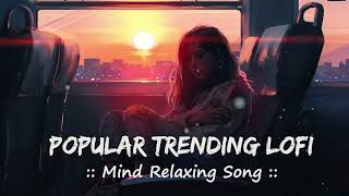 🎵  Popular Trending Songs  🤍 Mind Relaxing Lofi  🎧Slowed  Reverb  Lofi  😊 LofiVibesMeet [upl. by Philcox650]