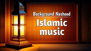 Background Nasheed Islamic Music  islamic Background Music Copyright Free [upl. by Hughett]