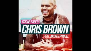 Chris Brown Ft Akon amp Pitbull  Fcking Faded Final Version [upl. by Vernen]