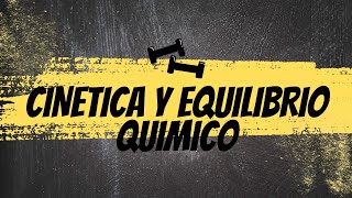 Cinética y Equilibrio Químico [upl. by Tloh]