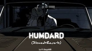 Humdard  Ek Villain  Slowed  Reverbed  LOFI Bollywood [upl. by Gabrielson]