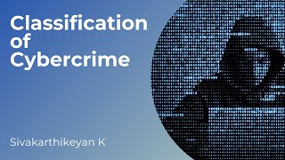 Classification of Cybercrime  Cyber Law Desk  Sivakarthikeyan K [upl. by Walter71]