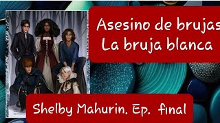 Audiolibro  Asesino de brujas  La bruja blanca  Shelby Mahurin  Ep final [upl. by Nylhtac997]