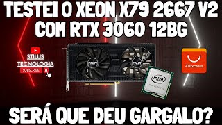 TESTEI Kit X79 Xeon e5 2667 V2 com RTX 3060 de 12Gb SERÁ QUE DEU GARGALO 🤔🤔 [upl. by Verina665]