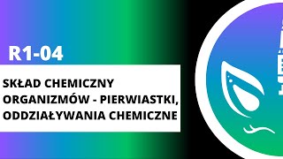 R104 Skład chemiczny organizmów  pierwiastki oddziaływania chemiczne [upl. by Abil]