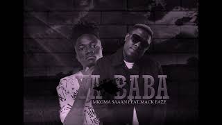 YA BABA Ft MKOMA SAAN amp MACK EAZE [upl. by Sender906]