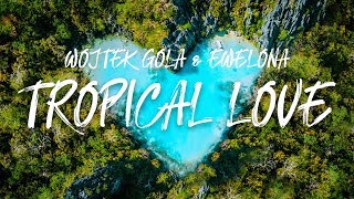 Wojtek Gola feat Ewel0na  TROPICAL LOVE [upl. by Nevar790]