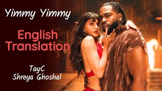 Yimmy Yimmy LYRICS ENGLISH TRANSLATION  Tayc Shreya Ghoshal  Jacqueline Fernandez [upl. by Murrah]