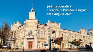 Ședința operativă a serviciilor Primăriei Chișinău din 5 august 2024 [upl. by Eniowtna174]