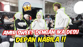 AMIR SWEET DENGAN IKA DESU DEPAN NABILA   PERASAAN BERUBAH [upl. by Aikam]