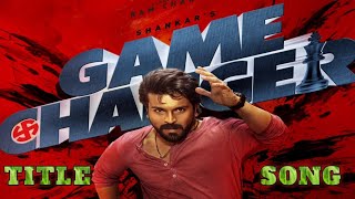 Game Changer  Title Song  Game Changer Songs  Ram Charan  Sankar  Game Changer Title Song [upl. by Zenia690]