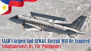 SAABs Gripen And AEWC Aircraft Will Be Acquired Simultaneously By The Philippines [upl. by Clevie]