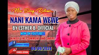 NANI KAMA WEWE BY ESTHER B OFFICIAL OFFICIAL AUDIO [upl. by Asselam]