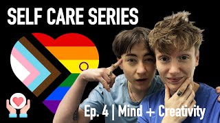 Mind  Creativity EP4  SELF CARE SERIES lgbtq queer selfcare [upl. by Mikkel45]