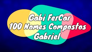 100 NOMES COMPOSTOS PARA GABRIEL  NOMES COMPOSTOS [upl. by Otreblide686]