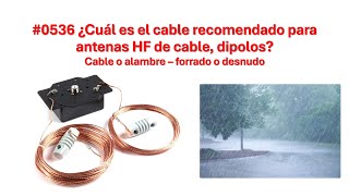 0536 ¿Cual es el cable recomendado para antenas dipolos HF cobre forrado desnudo blando duro XQ2CG [upl. by Howarth]