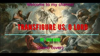 TRANSFIGURE US O LORD wlyrics  piano cover [upl. by Kurtis]