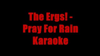 The Ergs  Pray for Rain Karaoke [upl. by Yeldua274]