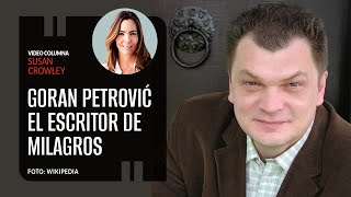 Goran Petrović el escritor de milagros Por Susan Crowley ¬ Video columna [upl. by Ylla]