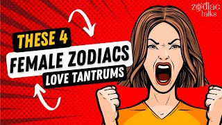 These 4 Female Zodiacs Love TANTRUMS [upl. by Vida]