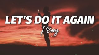 J Boog  Lets Do It Again Lyrics🎶 [upl. by Schaumberger611]