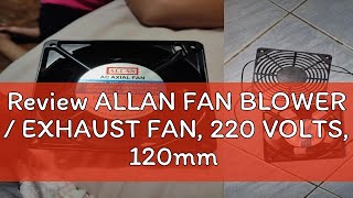 Review ALLAN FAN BLOWER  EXHAUST FAN 220 VOLTS 120mm [upl. by Roobbie]