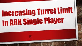 Increasing Turret Limit in ARK Single Player [upl. by Penelope]