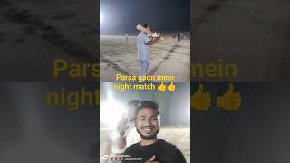 parsa gaon mein night match shortvideo youtubeshorts youtubeshorts [upl. by Divadleahcim290]