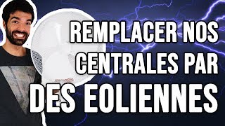 REMPLACER NOS CENTRALES NUCLAIRES PAR DES EOLIENNES [upl. by Brunella]