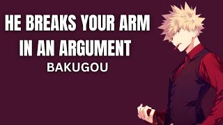 He breaks your arm in an argument  Bakugou x listener [upl. by Sinclare831]