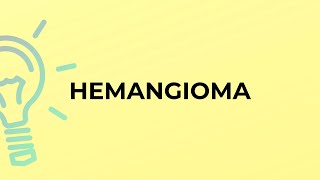 What is the meaning of the word HEMANGIOMA [upl. by Curr]