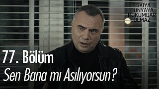 Sen bana mı asılıyorsun  Eşkıya Dünyaya Hükümdar Olmaz 77 Bölüm [upl. by Anidnamra]